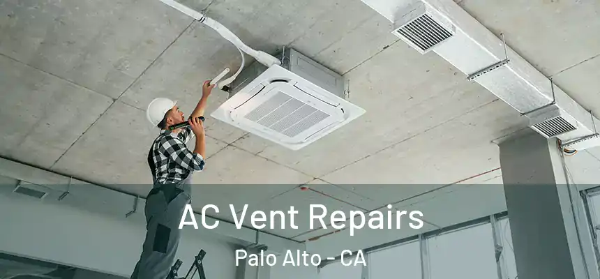 AC Vent Repairs Palo Alto - CA