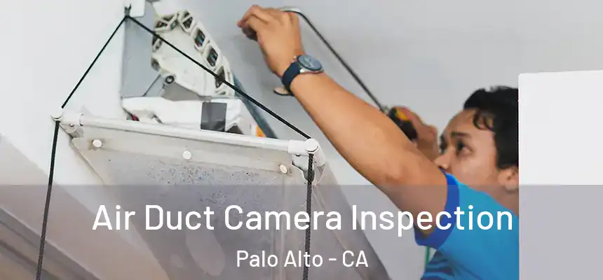 Air Duct Camera Inspection Palo Alto - CA