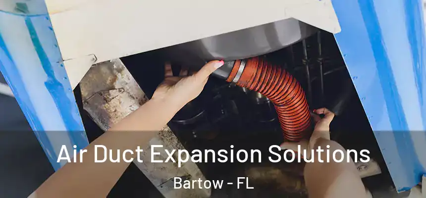 Air Duct Expansion Solutions Bartow - FL