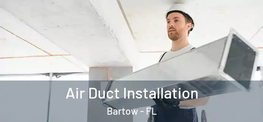 Air Duct Installation Bartow - FL