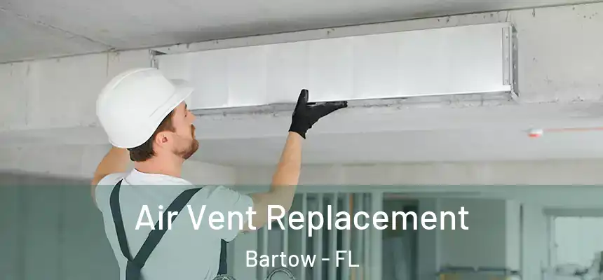 Air Vent Replacement Bartow - FL