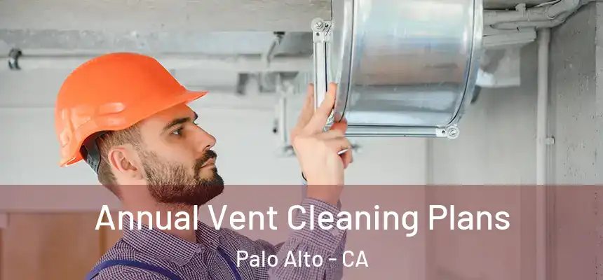  Annual Vent Cleaning Plans Palo Alto - CA