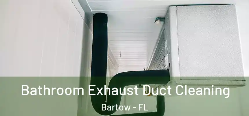 Bathroom Exhaust Duct Cleaning Bartow - FL