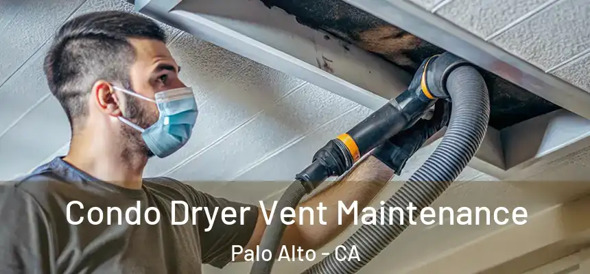 Condo Dryer Vent Maintenance Palo Alto - CA