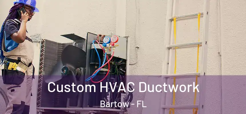 Custom HVAC Ductwork Bartow - FL