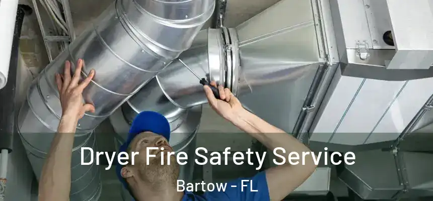 Dryer Fire Safety Service Bartow - FL