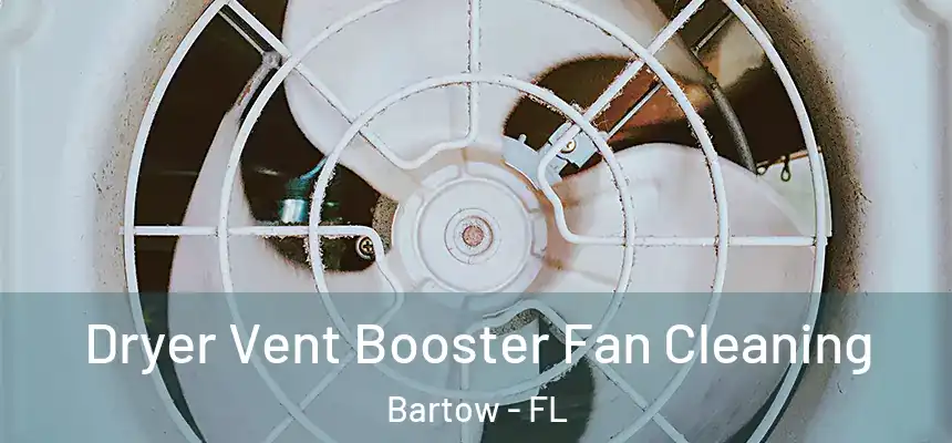Dryer Vent Booster Fan Cleaning Bartow - FL