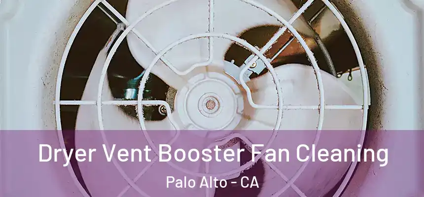 Dryer Vent Booster Fan Cleaning Palo Alto - CA