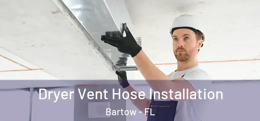 Dryer Vent Hose Installation Bartow - FL