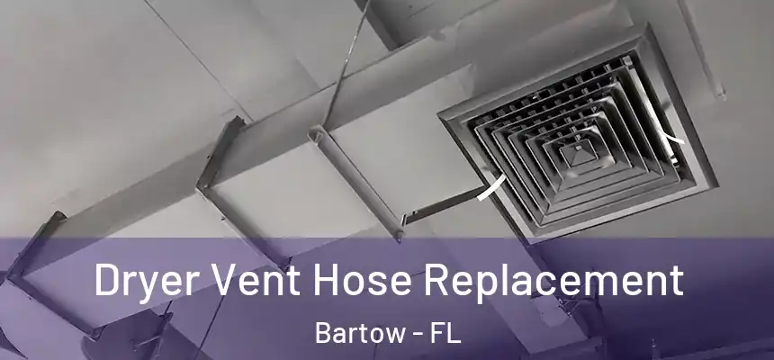 Dryer Vent Hose Replacement Bartow - FL