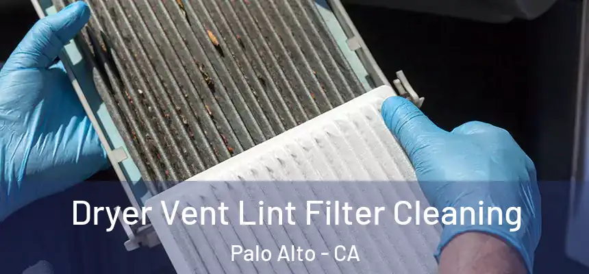 Dryer Vent Lint Filter Cleaning Palo Alto - CA