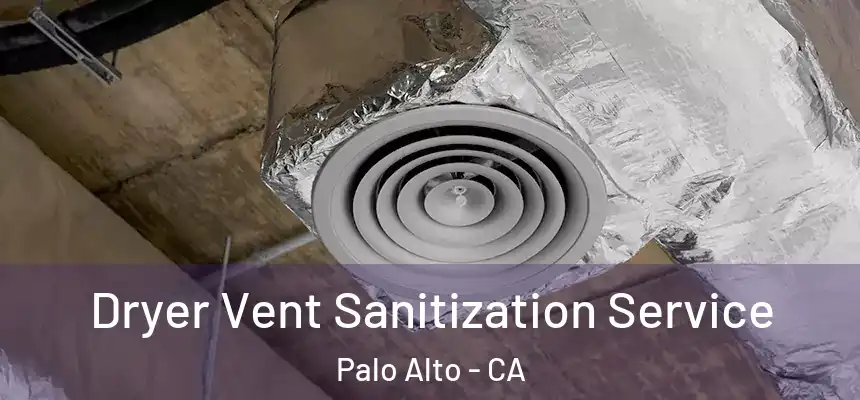 Dryer Vent Sanitization Service Palo Alto - CA