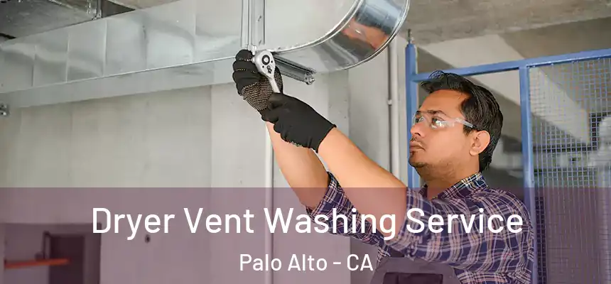 Dryer Vent Washing Service Palo Alto - CA