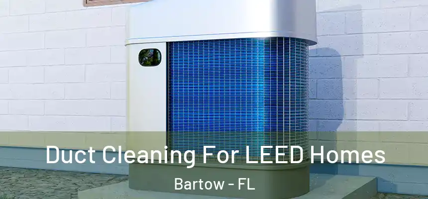 Duct Cleaning For LEED Homes Bartow - FL