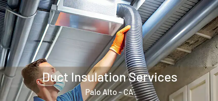 Duct Insulation Services Palo Alto - CA