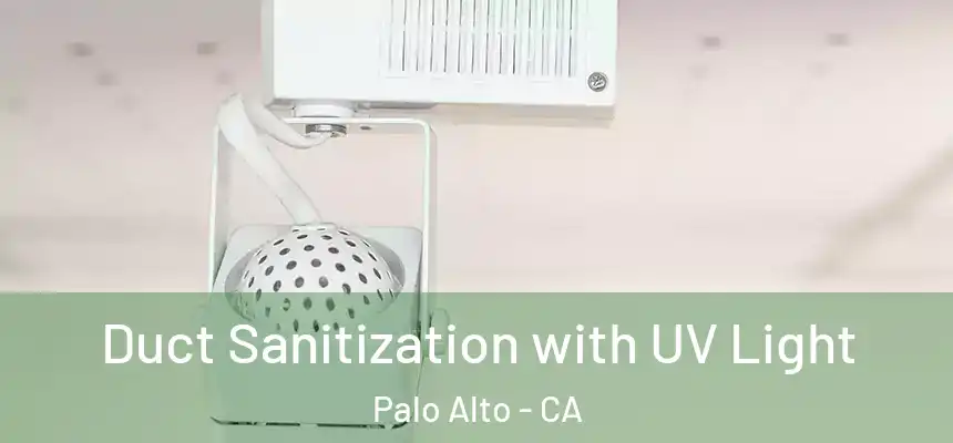 Duct Sanitization with UV Light Palo Alto - CA