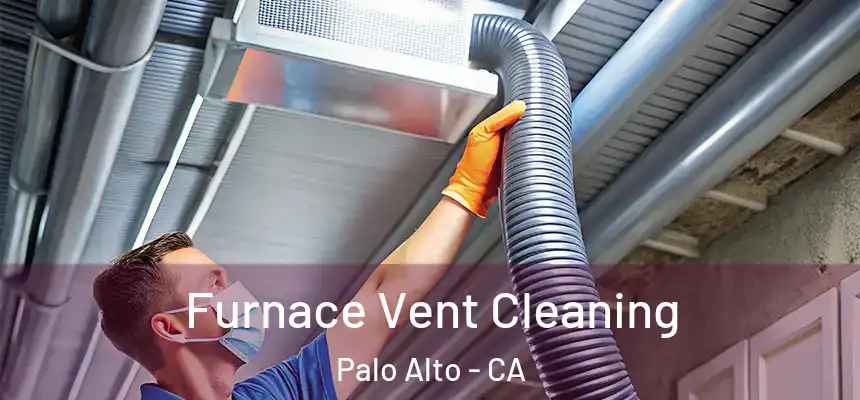 Furnace Vent Cleaning Palo Alto - CA