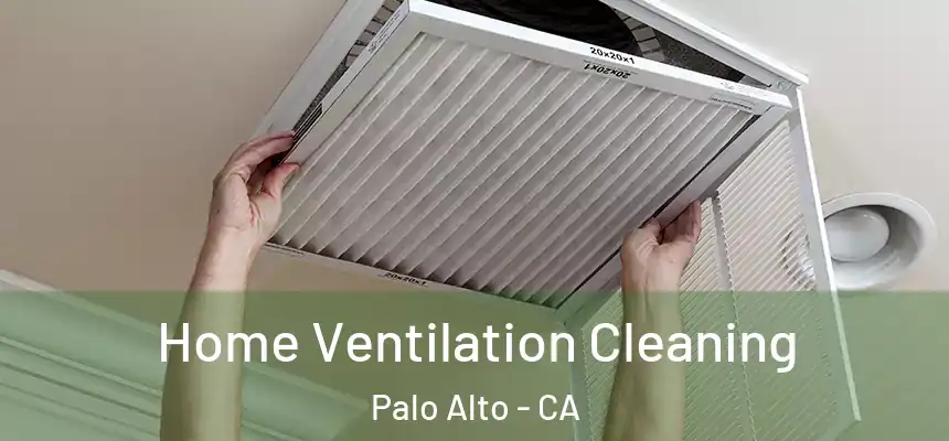Home Ventilation Cleaning Palo Alto - CA