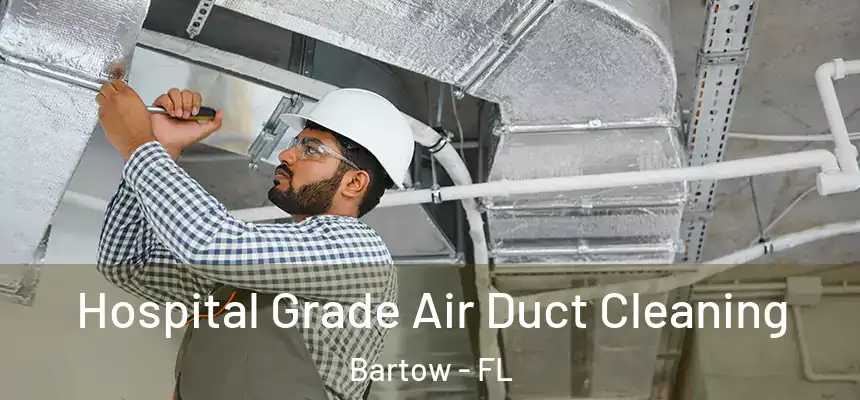Hospital Grade Air Duct Cleaning Bartow - FL