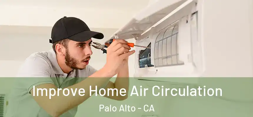 Improve Home Air Circulation Palo Alto - CA