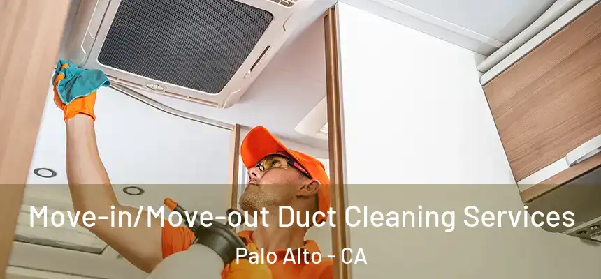 Move-in/Move-out Duct Cleaning Services Palo Alto - CA