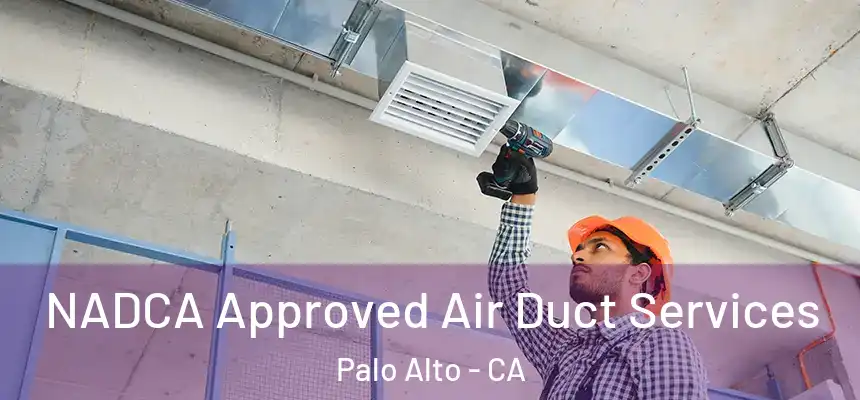 NADCA Approved Air Duct Services Palo Alto - CA