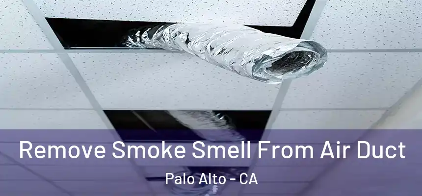 Remove Smoke Smell From Air Duct Palo Alto - CA