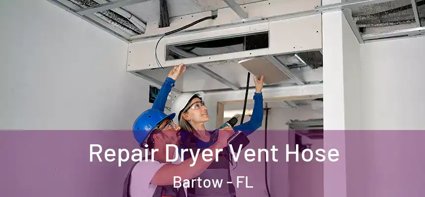 Repair Dryer Vent Hose Bartow - FL
