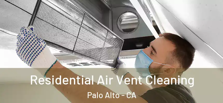 Residential Air Vent Cleaning Palo Alto - CA