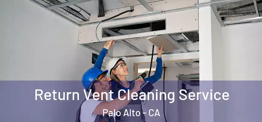 Return Vent Cleaning Service Palo Alto - CA