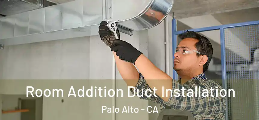 Room Addition Duct Installation Palo Alto - CA