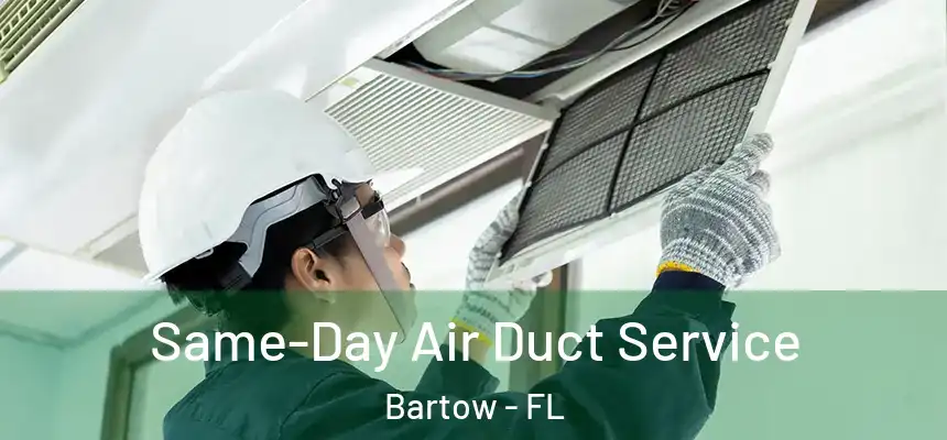 Same-Day Air Duct Service Bartow - FL