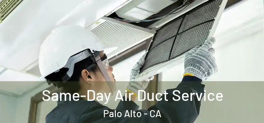 Same-Day Air Duct Service Palo Alto - CA