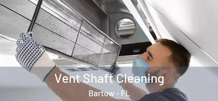 Vent Shaft Cleaning Bartow - FL