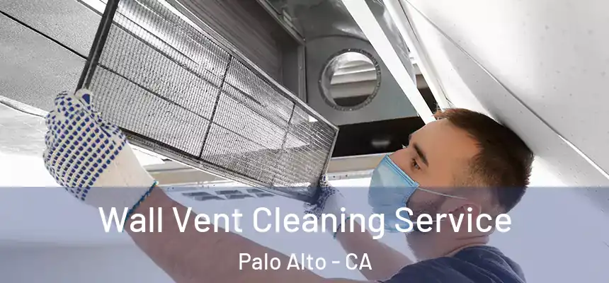Wall Vent Cleaning Service Palo Alto - CA
