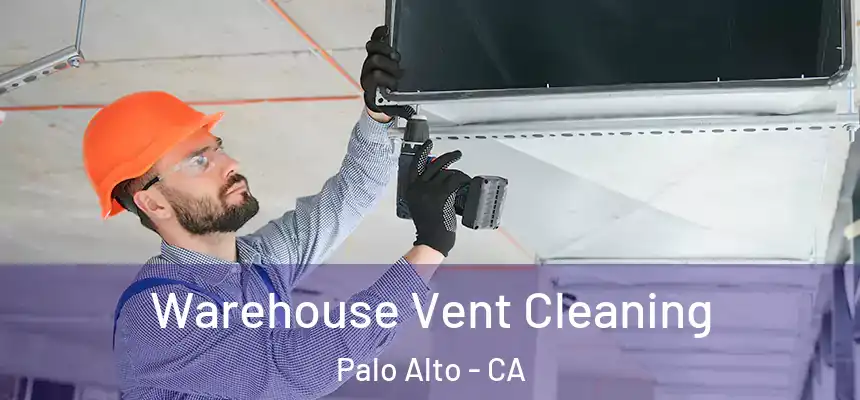 Warehouse Vent Cleaning Palo Alto - CA